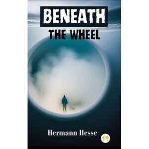 Beneath the Wheel -- Hermann Hesse